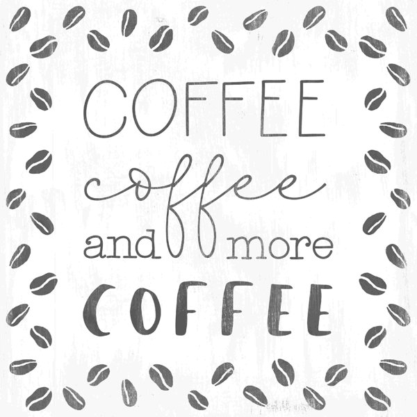 Trinx Coffee And More Coffee Wrapped Canvas Graphic Art Wayfair